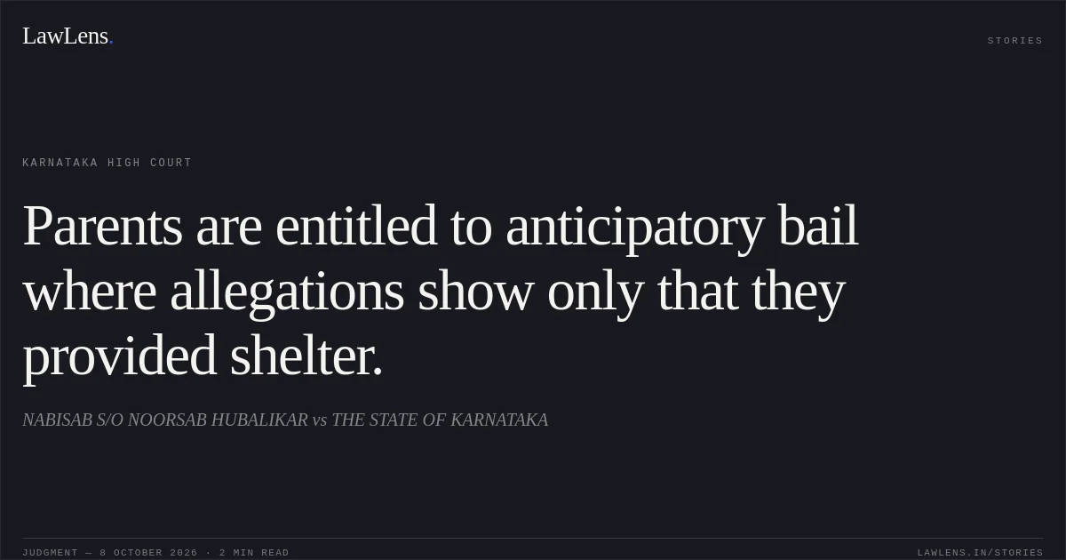 Parents are entitled to anticipatory bail where allegations show only that they provided shelter.. NABISAB S/O NOORSAB HUBALIKAR vs THE STATE OF KARNATAKA. Karnataka High Court. LawLens