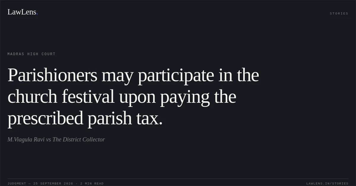 Parishioners may participate in the church festival upon paying the prescribed parish tax.. M.Viagula Ravi vs The District Collector. Madras High Court. LawLens