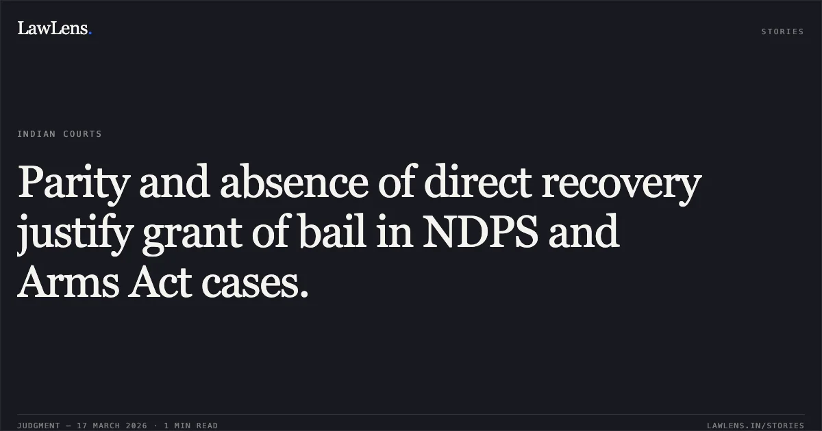 Parity and absence of direct recovery justify grant of bail in NDPS and Arms Act cases.. JASHANDEEP SINGH vs STATE OF CHHATTISGARH. Chhattisgarh High Court. LawLens