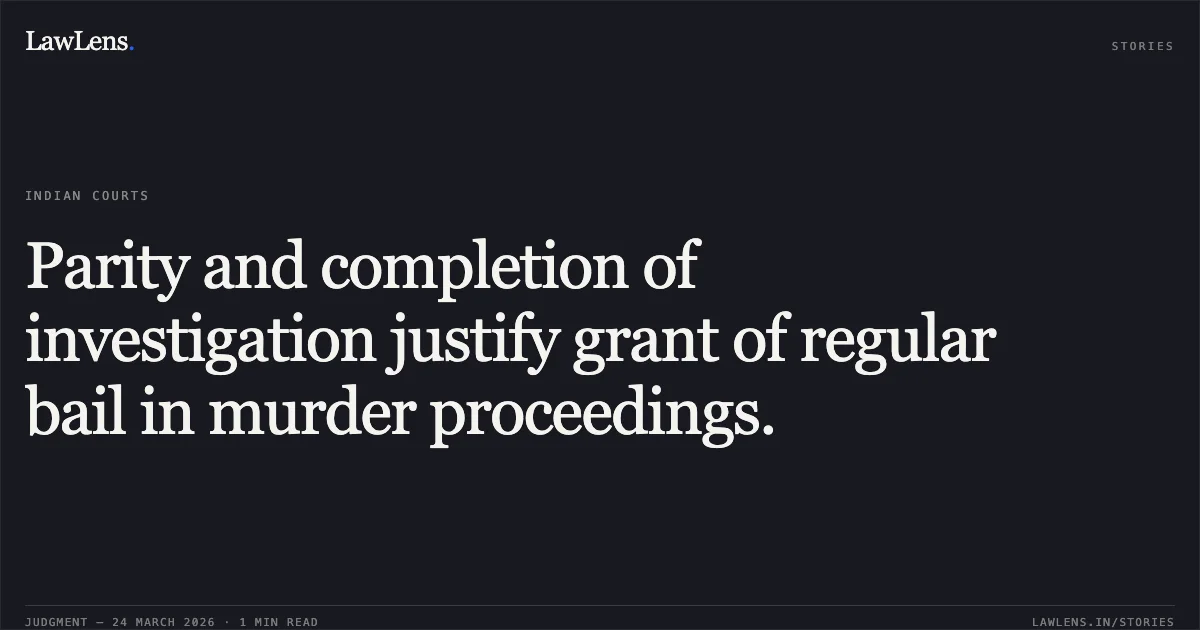 Parity and completion of investigation justify grant of regular bail in murder proceedings.. RAJA MARKAM vs THE STATE OF CHHATTISGARH. Chhattisgarh High Court. LawLens