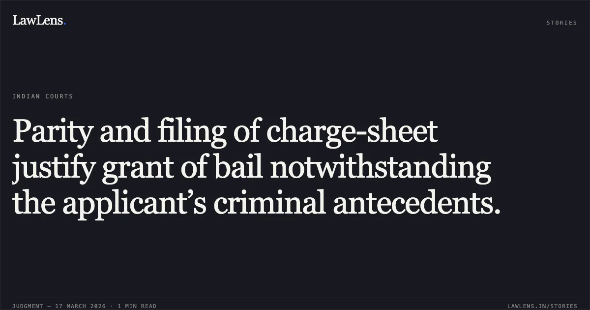 Parity and filing of charge-sheet justify grant of bail notwithstanding the applicant’s criminal antecedents.. RAFIK KHAN vs STATE OF CHHATTISGARH. Chhattisgarh High Court. LawLens