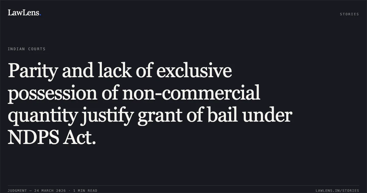 Parity and lack of exclusive possession of non-commercial quantity justify grant of bail under NDPS Act.. SATYAM CHANDRAKAR vs STATE OF CHHATTISGARH. Chhattisgarh High Court. LawLens