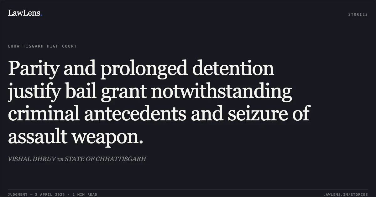 Parity and prolonged detention justify bail grant notwithstanding criminal antecedents and seizure of assault weapon.. VISHAL DHRUV vs STATE OF CHHATTISGARH. Chhattisgarh High Court. LawLens