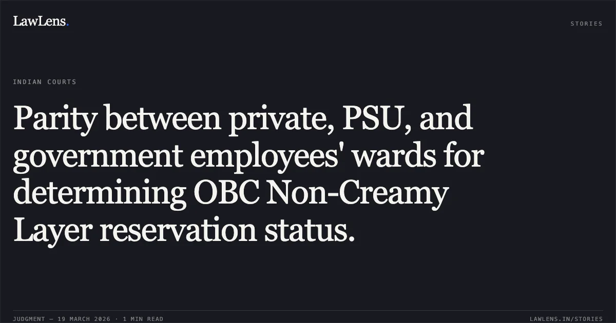 Parity between private, PSU, and government employees' wards for determining OBC Non-Creamy Layer reservation status.. KAYANDEPATIL GAURAV GANGADHAR vs DEPARTMENT OF PERSONNEL AND TRAINING. Central Administrative Tribunal. LawLens