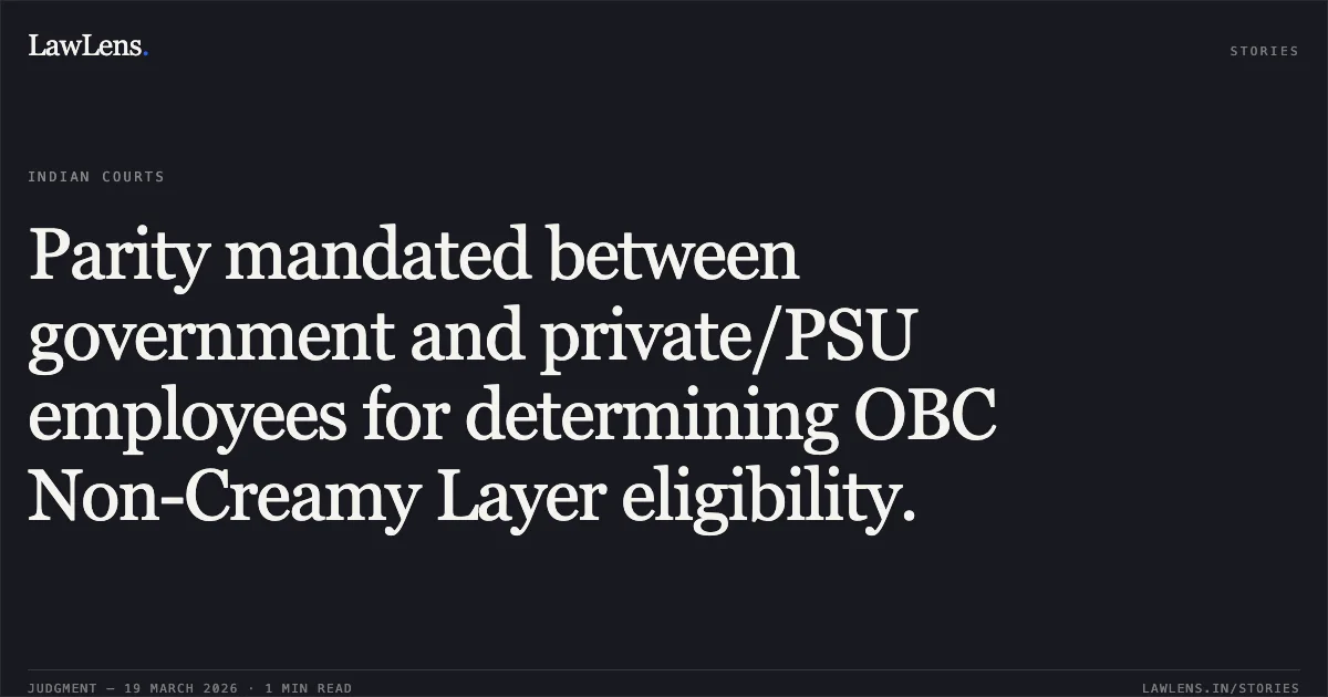 Parity mandated between government and private/PSU employees for determining OBC Non-Creamy Layer eligibility.. ANUSHRI SACHAN vs DEPARTMENT OF PERSONNEL AND TRAINING. Central Administrative Tribunal. LawLens