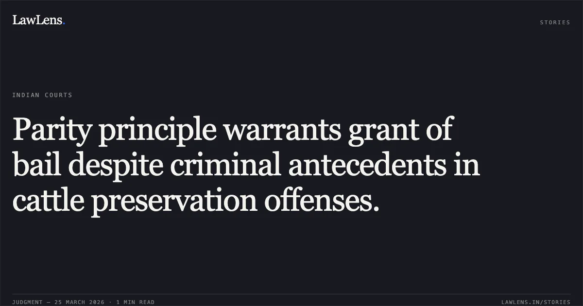 Parity principle warrants grant of bail despite criminal antecedents in cattle preservation offenses.. KALEEM KHAN vs STATE OF CHHATTISGARH. Chhattisgarh High Court. LawLens