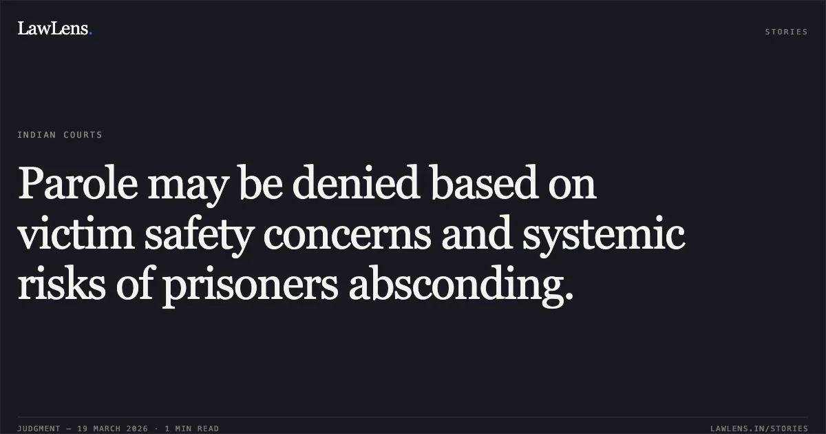 Parole may be denied based on victim safety concerns and systemic risks of prisoners absconding.. SHIV KUMAR KOSHLE @ BABLU vs STATE OF CHHATTISGARH. Chhattisgarh High Court. LawLens