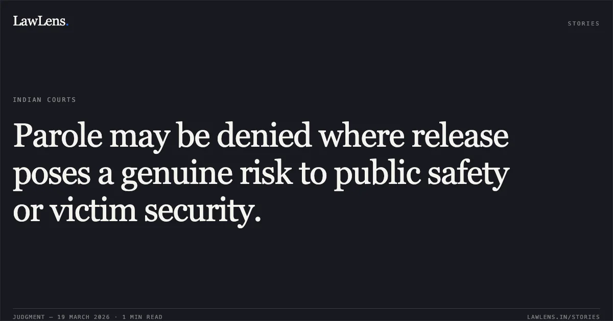 Parole may be denied where release poses a genuine risk to public safety or victim security.. SUSHIL KUMAR CHAUHAN vs STATE OF CHHATTISGARH. Chhattisgarh High Court. LawLens