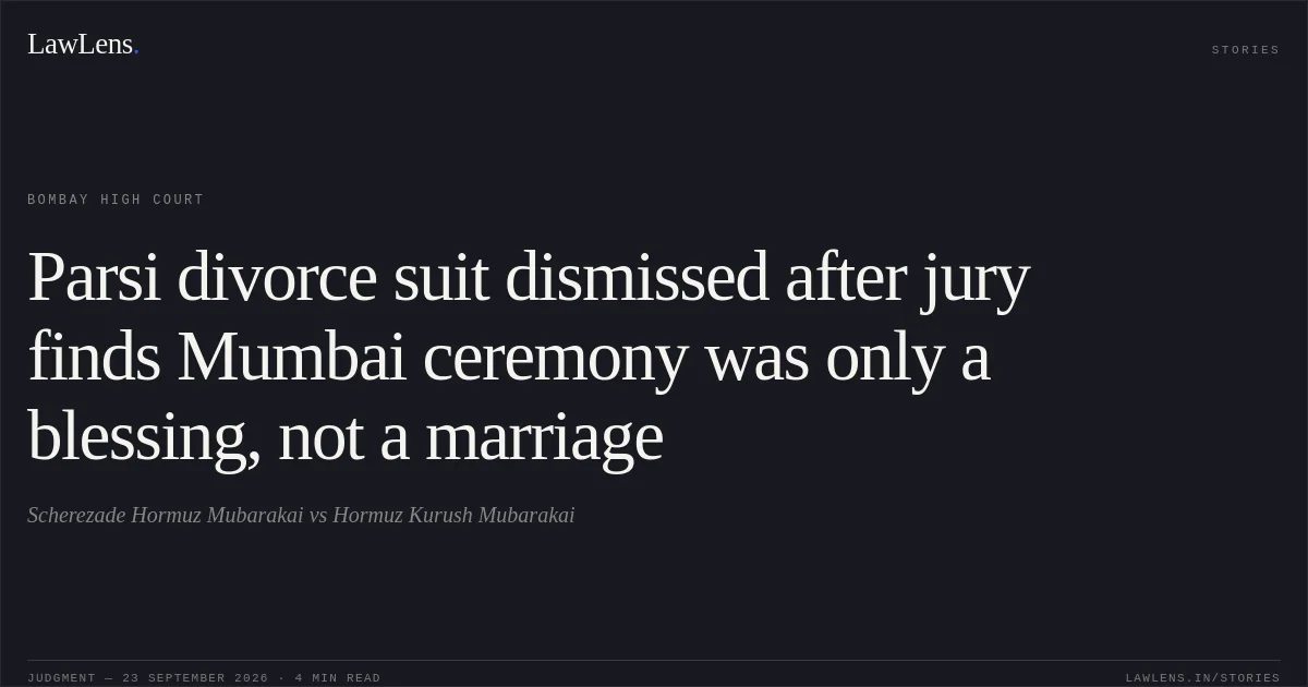 Parsi divorce suit dismissed after jury finds Mumbai ceremony was only a blessing, not a marriage. Scherezade Hormuz Mubarakai vs Hormuz Kurush Mubarakai. Bombay High Court. LawLens