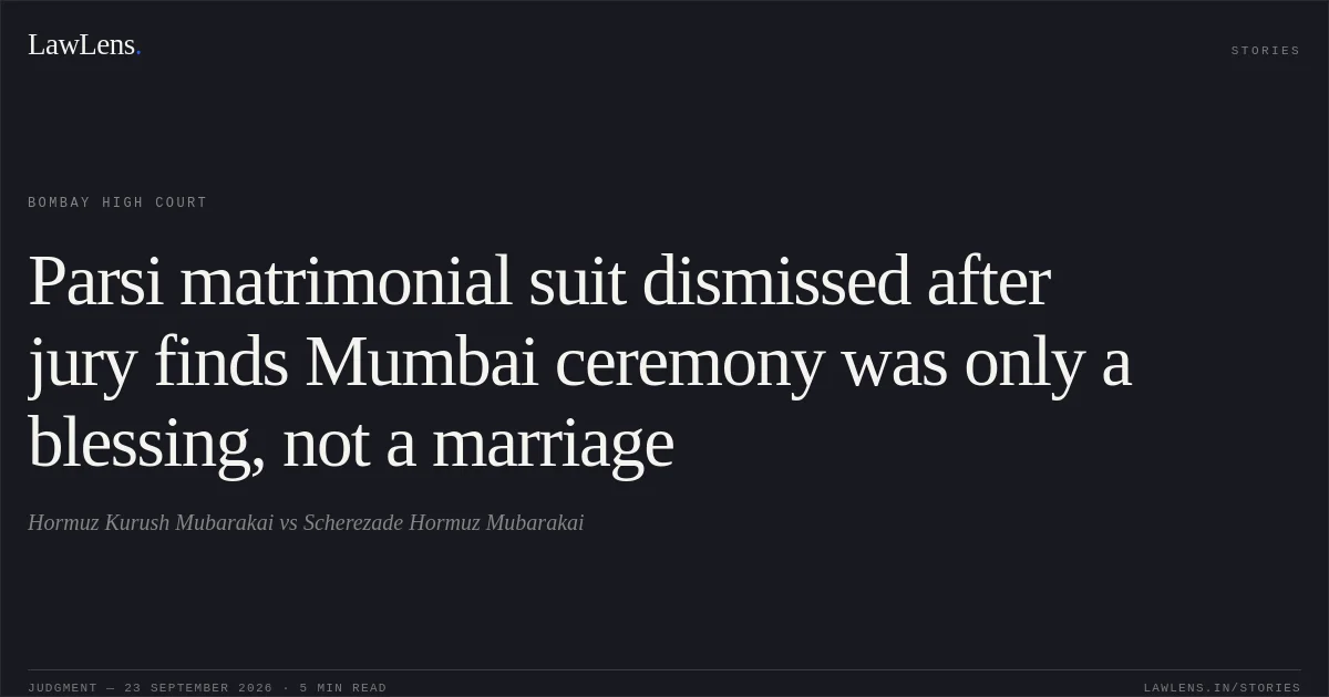 Parsi matrimonial suit dismissed after jury finds Mumbai ceremony was only a blessing, not a marriage. Hormuz Kurush Mubarakai vs Scherezade Hormuz Mubarakai. Bombay High Court. LawLens