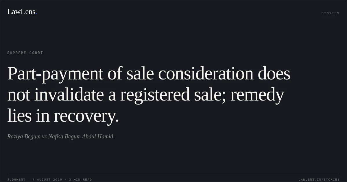 Part-payment of sale consideration does not invalidate a registered sale; remedy lies in recovery.. Raziya Begum vs Nafisa Begum Abdul Hamid .. Supreme Court. LawLens