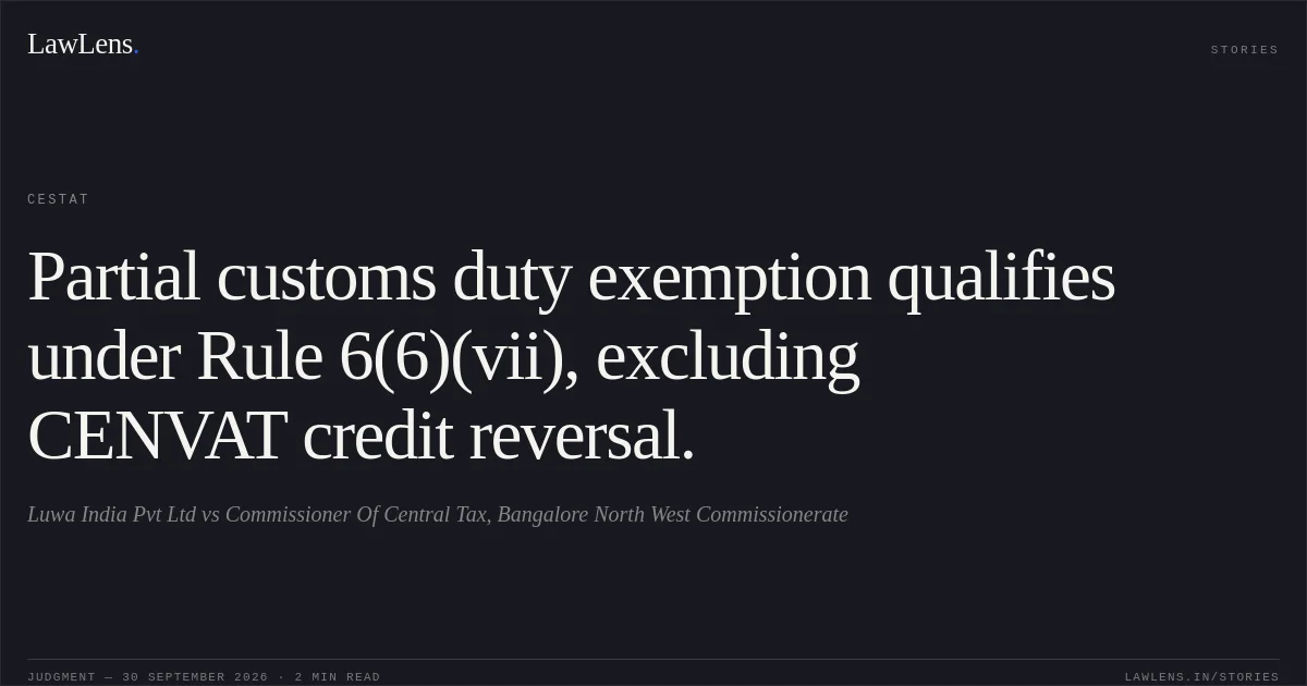Partial customs duty exemption qualifies under Rule 6(6)(vii), excluding CENVAT credit reversal.. Luwa India Pvt Ltd vs Commissioner Of Central Tax, Bangalore North West Commissionerate. CESTAT. LawLens