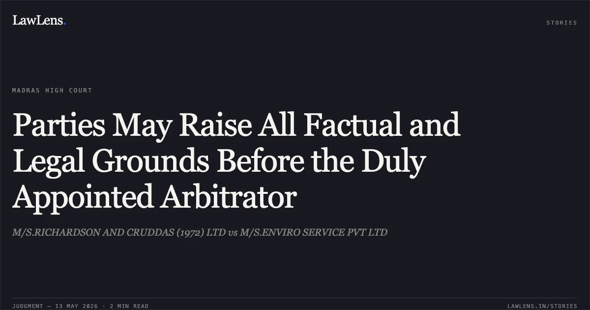 Parties May Raise All Factual and Legal Grounds Before the Duly Appointed Arbitrator. M/S.RICHARDSON AND CRUDDAS (1972) LTD vs M/S.ENVIRO SERVICE PVT LTD. Madras High Court. LawLens