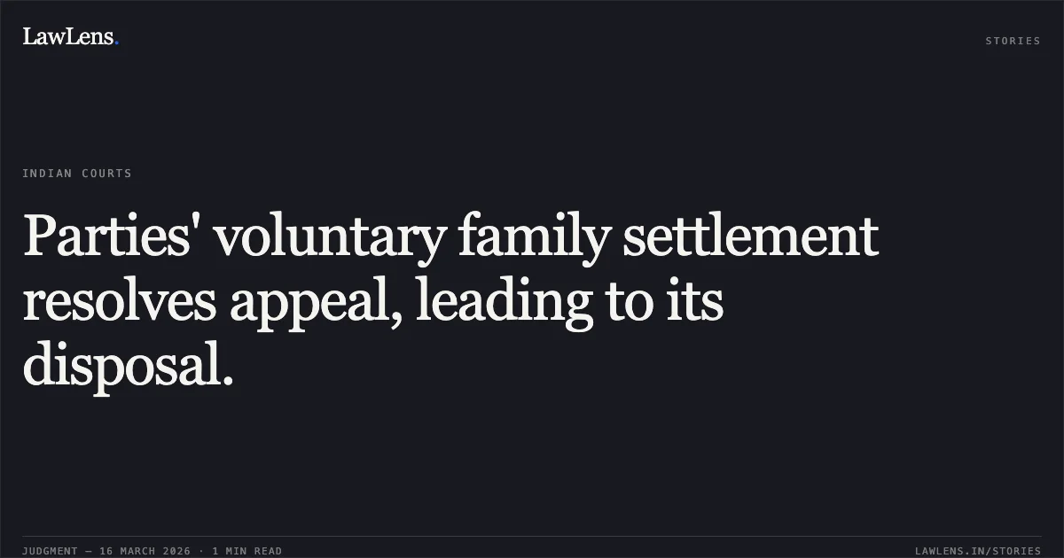 Parties' voluntary family settlement resolves appeal, leading to its disposal.. Bisahu Ram vs Duwasiya Bai. Chhattisgarh High Court. LawLens