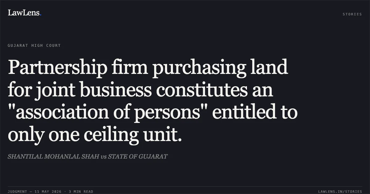 Partnership firm purchasing land for joint business constitutes an "association of persons" entitled to only one ceiling unit.. SHANTILAL MOHANLAL SHAH vs STATE OF GUJARAT. Gujarat High Court. LawLens