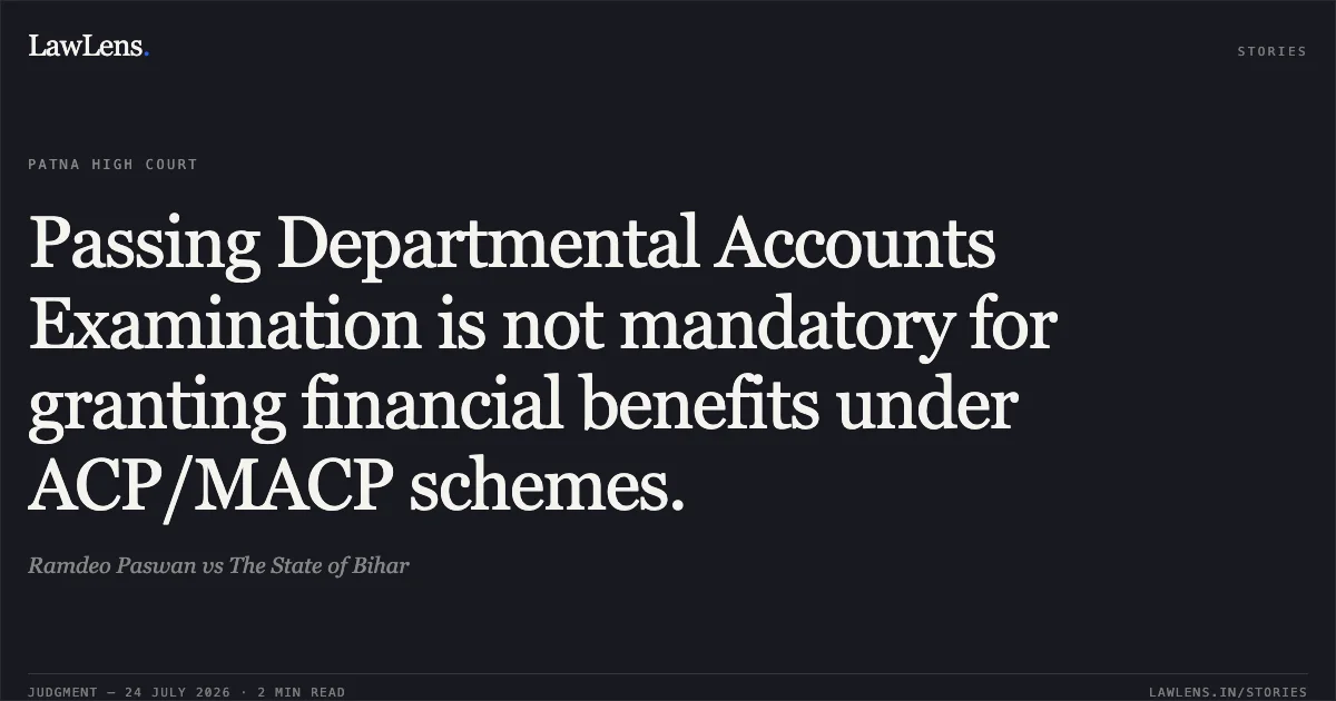 Passing Departmental Accounts Examination is not mandatory for granting financial benefits under ACP/MACP schemes.. Ramdeo Paswan vs The State of Bihar. Patna High Court. LawLens