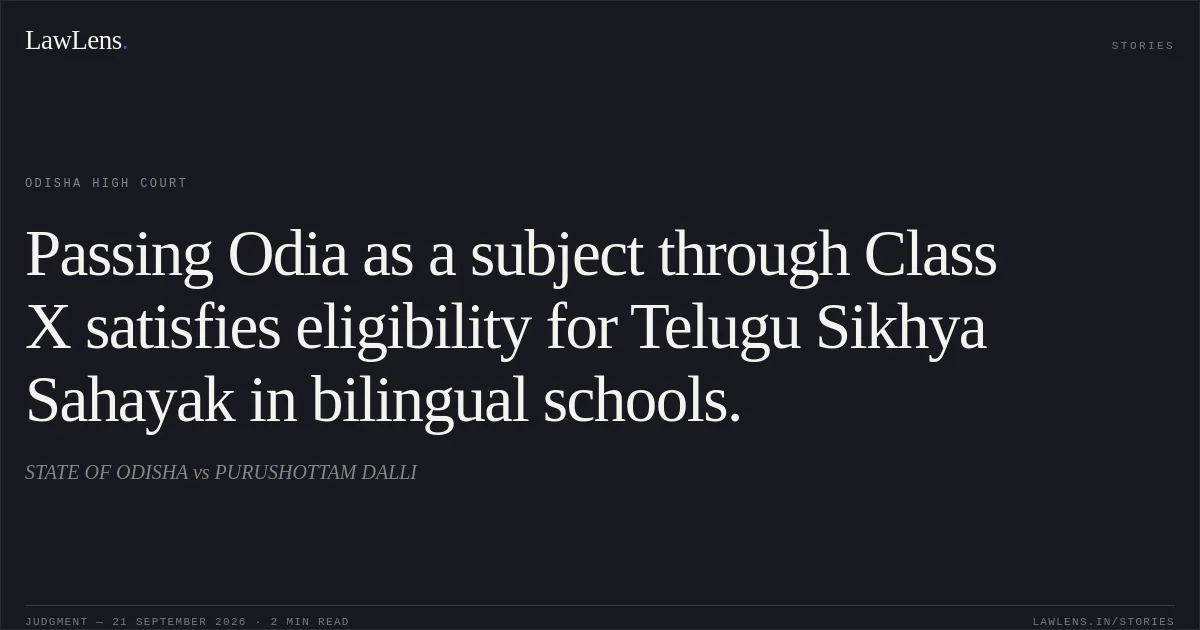 Passing Odia as a subject through Class X satisfies eligibility for Telugu Sikhya Sahayak in bilingual schools.. STATE OF ODISHA vs PURUSHOTTAM DALLI. Odisha High Court. LawLens