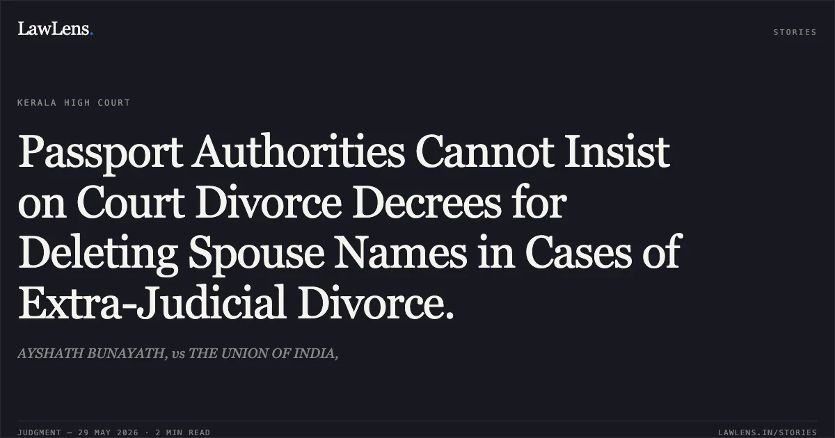 Passport Authorities Cannot Insist on Court Divorce Decrees for Deleting Spouse Names in Cases of Extra-Judicial Divorce.. AYSHATH BUNAYATH, vs THE UNION OF INDIA,. Kerala High Court. LawLens