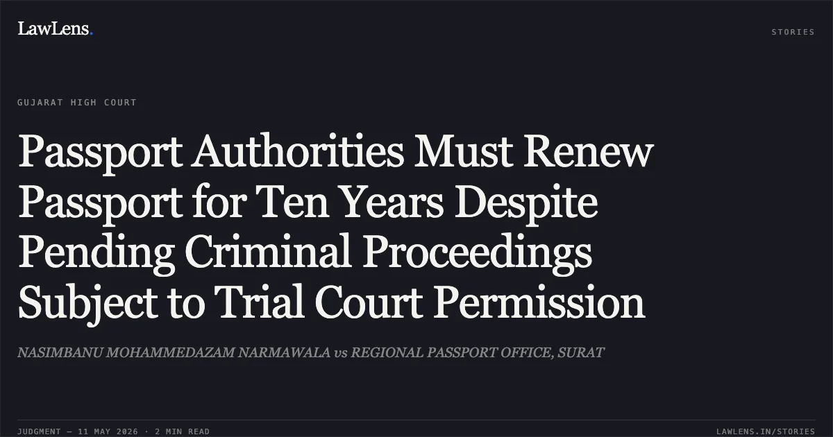 Passport Authorities Must Renew Passport for Ten Years Despite Pending Criminal Proceedings Subject to Trial Court Permission. NASIMBANU MOHAMMEDAZAM NARMAWALA vs REGIONAL PASSPORT OFFICE, SURAT. Gujarat High Court. LawLens