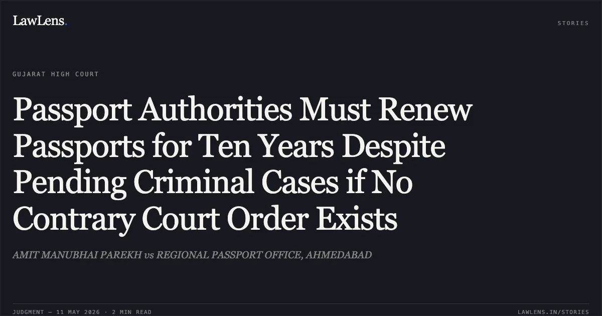 Passport Authorities Must Renew Passports for Ten Years Despite Pending Criminal Cases if No Contrary Court Order Exists. AMIT MANUBHAI PAREKH vs REGIONAL PASSPORT OFFICE, AHMEDABAD. Gujarat High Court. LawLens