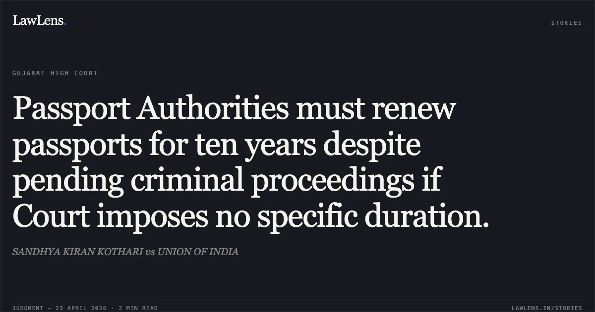 Passport Authorities must renew passports for ten years despite pending criminal proceedings if Court imposes no specific duration.. SANDHYA KIRAN KOTHARI vs UNION OF INDIA. Gujarat High Court. LawLens