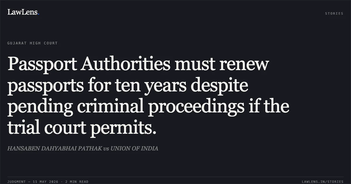Passport Authorities must renew passports for ten years despite pending criminal proceedings if the trial court permits.. HANSABEN DAHYABHAI PATHAK vs UNION OF INDIA. Gujarat High Court. LawLens