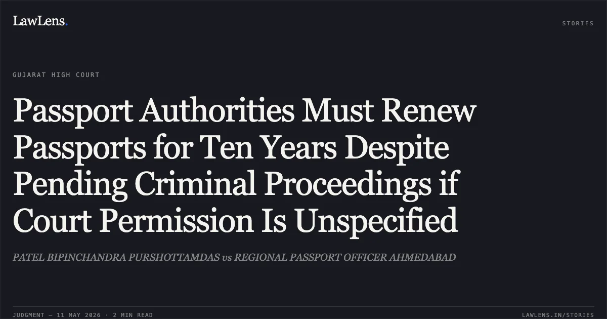 Passport Authorities Must Renew Passports for Ten Years Despite Pending Criminal Proceedings if Court Permission Is Unspecified. PATEL BIPINCHANDRA PURSHOTTAMDAS vs REGIONAL PASSPORT OFFICER AHMEDABAD. Gujarat High Court. LawLens