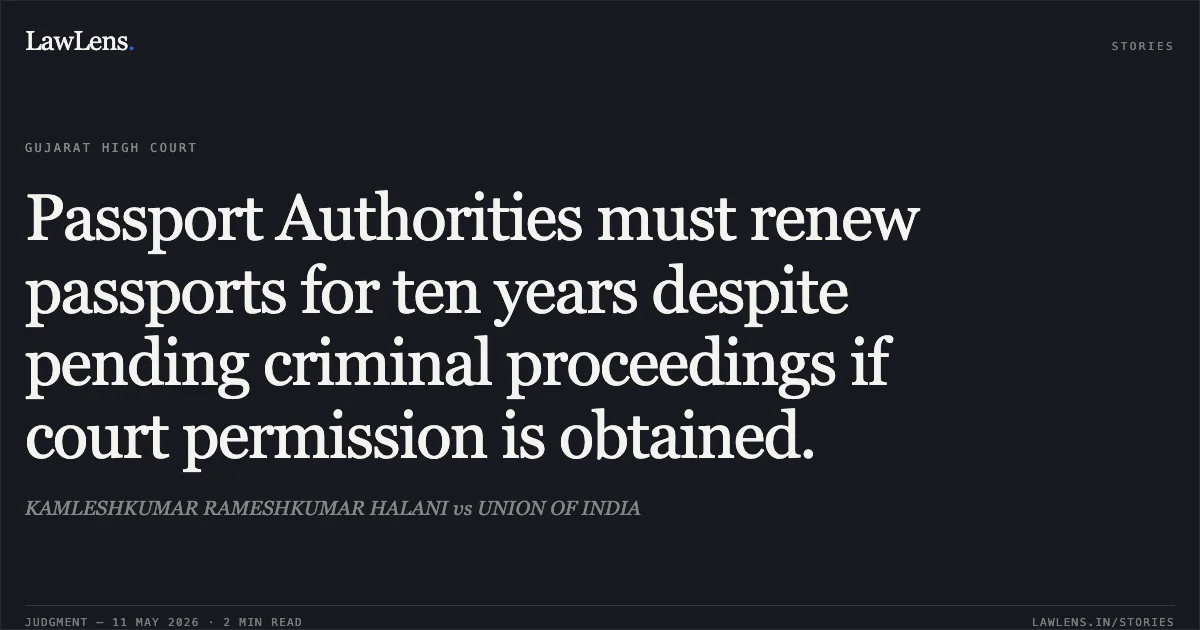 Passport Authorities must renew passports for ten years despite pending criminal proceedings if court permission is obtained.. KAMLESHKUMAR RAMESHKUMAR HALANI vs UNION OF INDIA. Gujarat High Court. LawLens