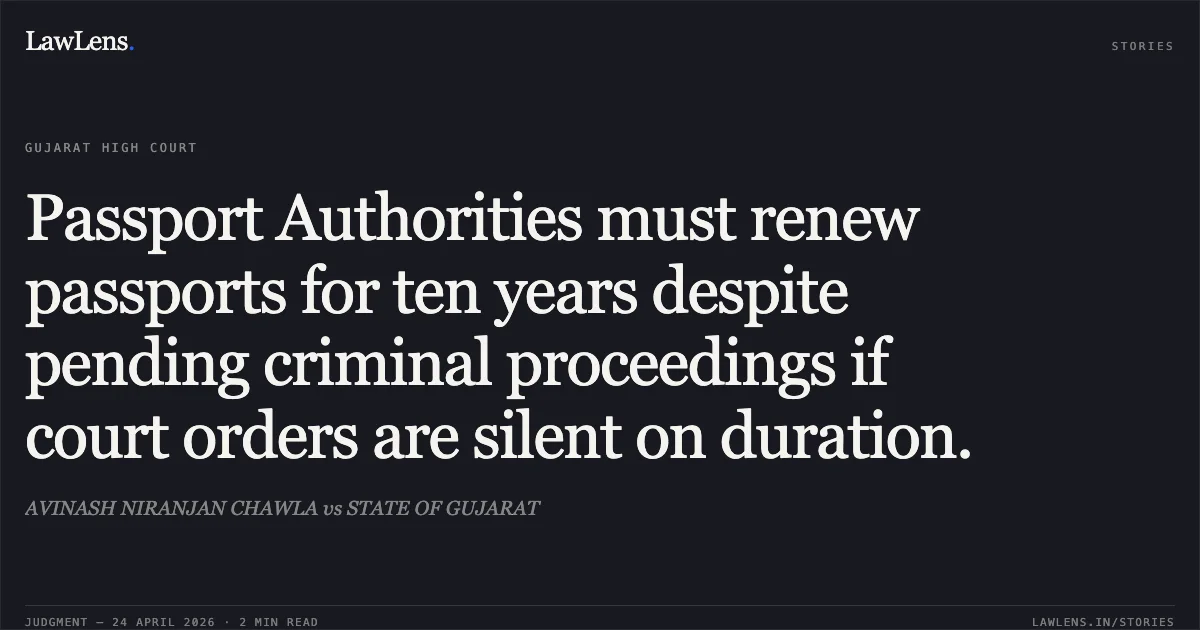 Passport Authorities must renew passports for ten years despite pending criminal proceedings if court orders are silent on duration.. AVINASH NIRANJAN CHAWLA vs STATE OF GUJARAT. Gujarat High Court. LawLens