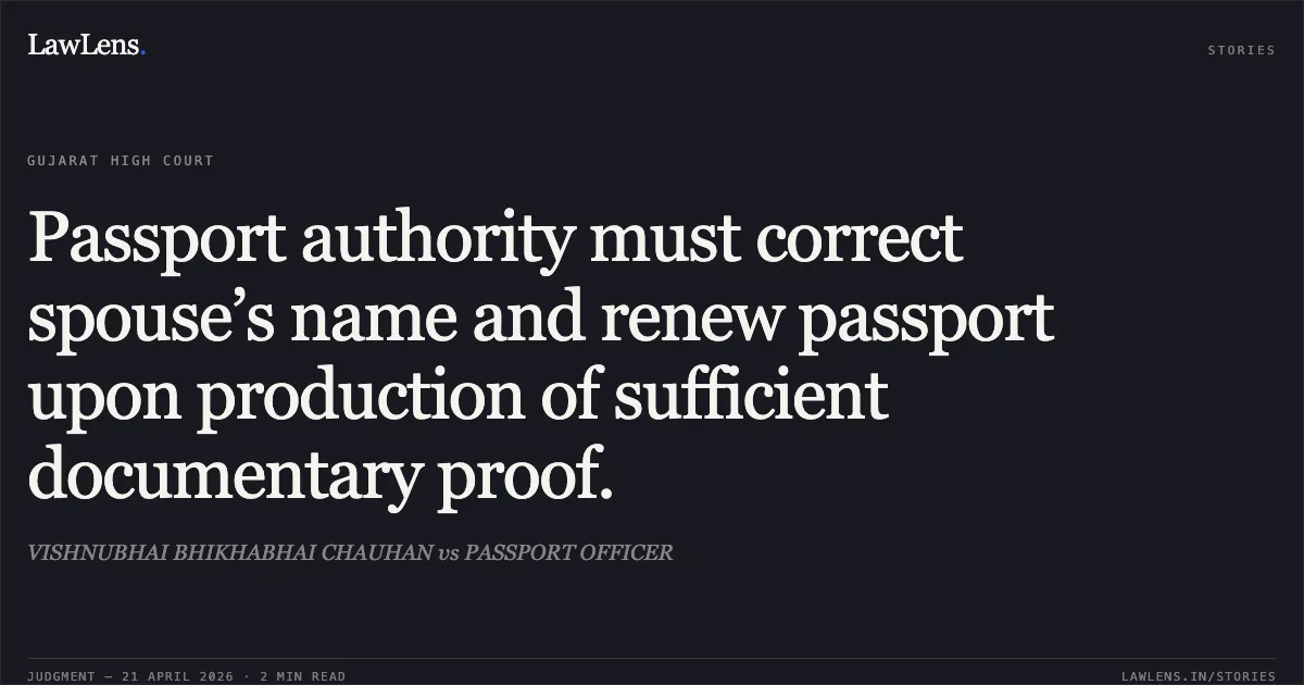 Passport authority must correct spouse’s name and renew passport upon production of sufficient documentary proof.. VISHNUBHAI BHIKHABHAI CHAUHAN vs PASSPORT OFFICER. Gujarat High Court. LawLens
