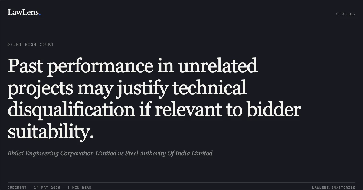 Past performance in unrelated projects may justify technical disqualification if relevant to bidder suitability.. Bhilai Engineering Corporation Limited vs Steel Authority Of India Limited. Delhi High Court. LawLens