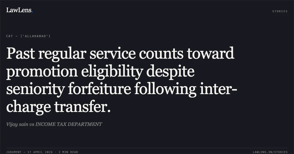Past regular service counts toward promotion eligibility despite seniority forfeiture following inter-charge transfer.. Vijay sain vs INCOME TAX DEPARTMENT. Central Administrative Tribunal. LawLens