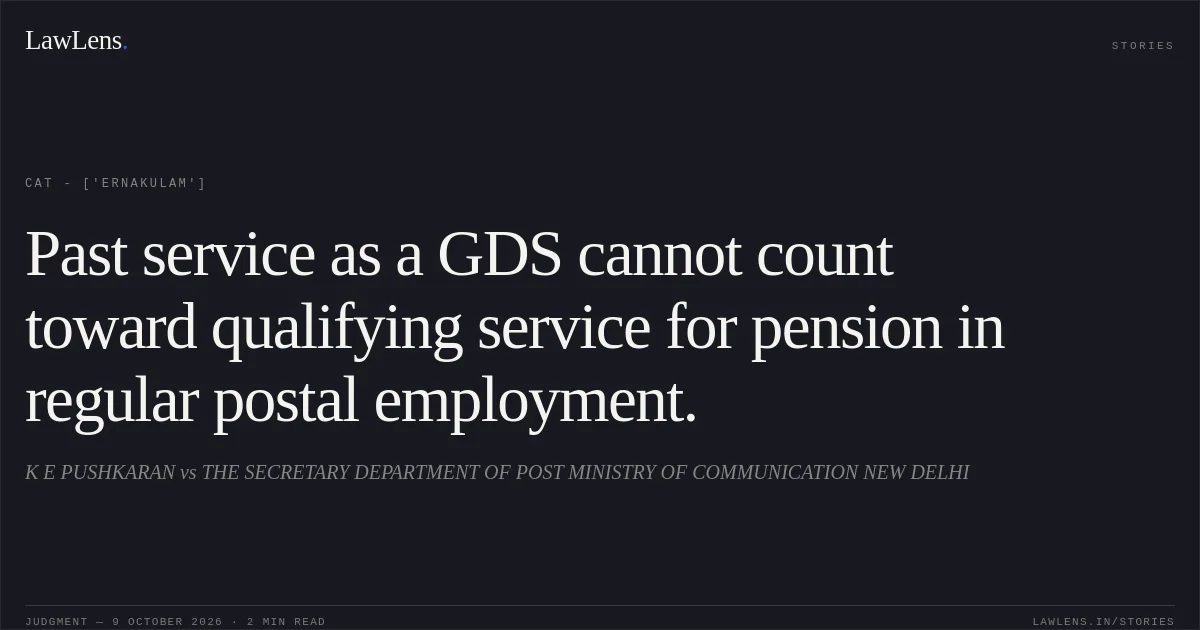 Past service as a GDS cannot count toward qualifying service for pension in regular postal employment.. K E PUSHKARAN vs THE SECRETARY DEPARTMENT OF POST MINISTRY OF COMMUNICATION NEW DELHI. CAT - ['Ernakulam']. LawLens