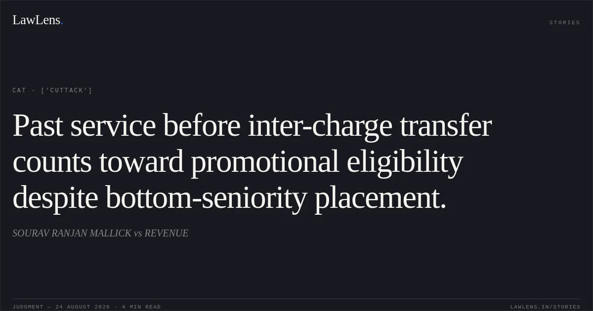 Past service before inter-charge transfer counts toward promotional eligibility despite bottom-seniority placement.. SOURAV RANJAN MALLICK vs REVENUE. CAT - ['Cuttack']. LawLens