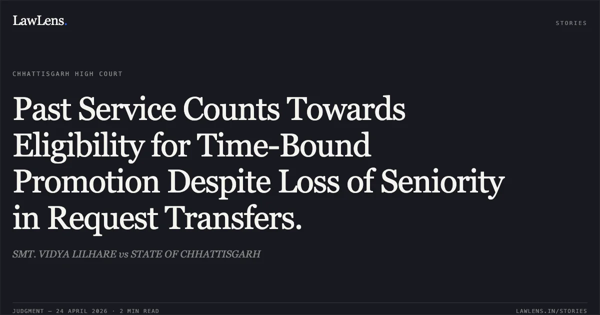 Past Service Counts Towards Eligibility for Time-Bound Promotion Despite Loss of Seniority in Request Transfers.. SMT. VIDYA LILHARE vs STATE OF CHHATTISGARH. Chhattisgarh High Court. LawLens