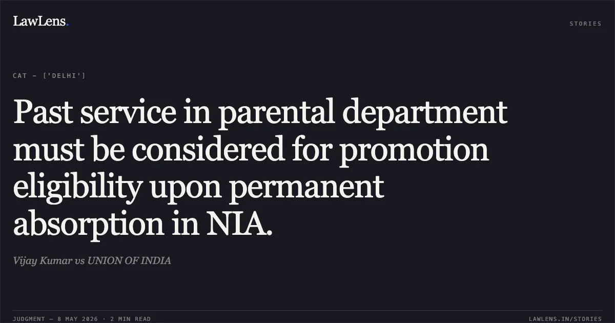 Past service in parental department must be considered for promotion eligibility upon permanent absorption in NIA.. Vijay Kumar vs UNION OF INDIA. Central Administrative Tribunal. LawLens