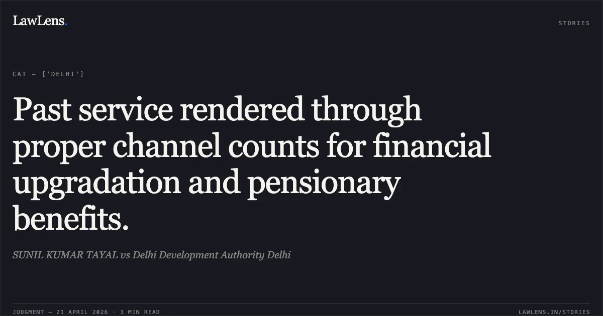 Past service rendered through proper channel counts for financial upgradation and pensionary benefits.. SUNIL KUMAR TAYAL vs Delhi Development Authority Delhi. Central Administrative Tribunal. LawLens