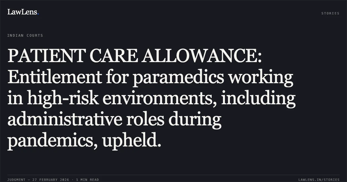PATIENT CARE ALLOWANCE: Entitlement for paramedics working in high-risk environments, including administrative roles during pandemics, upheld.. Suroth Kumar Paul v. Union of India and Ors., OA No. 170/00301/2025 [no citation - as there is no provided official citation]. Central Administrative Tribunal. LawLens