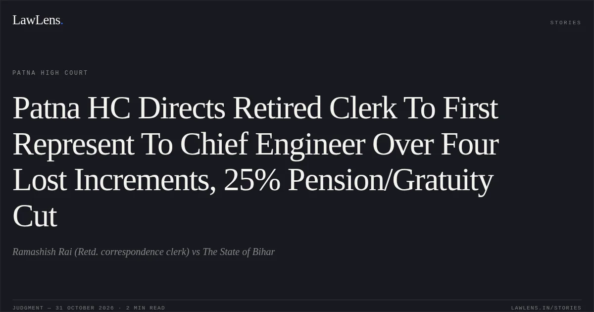 Patna HC Directs Retired Clerk To First Represent To Chief Engineer Over Four Lost Increments, 25% Pension/Gratuity Cut. Ramashish Rai (Retd. correspondence clerk) vs The State of Bihar. Patna High Court. LawLens