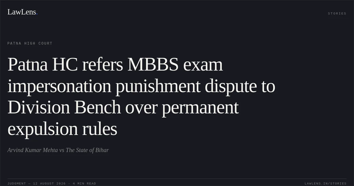 Patna HC refers MBBS exam impersonation punishment dispute to Division Bench over permanent expulsion rules. Arvind Kumar Mehta vs The State of Bihar. Patna High Court. LawLens