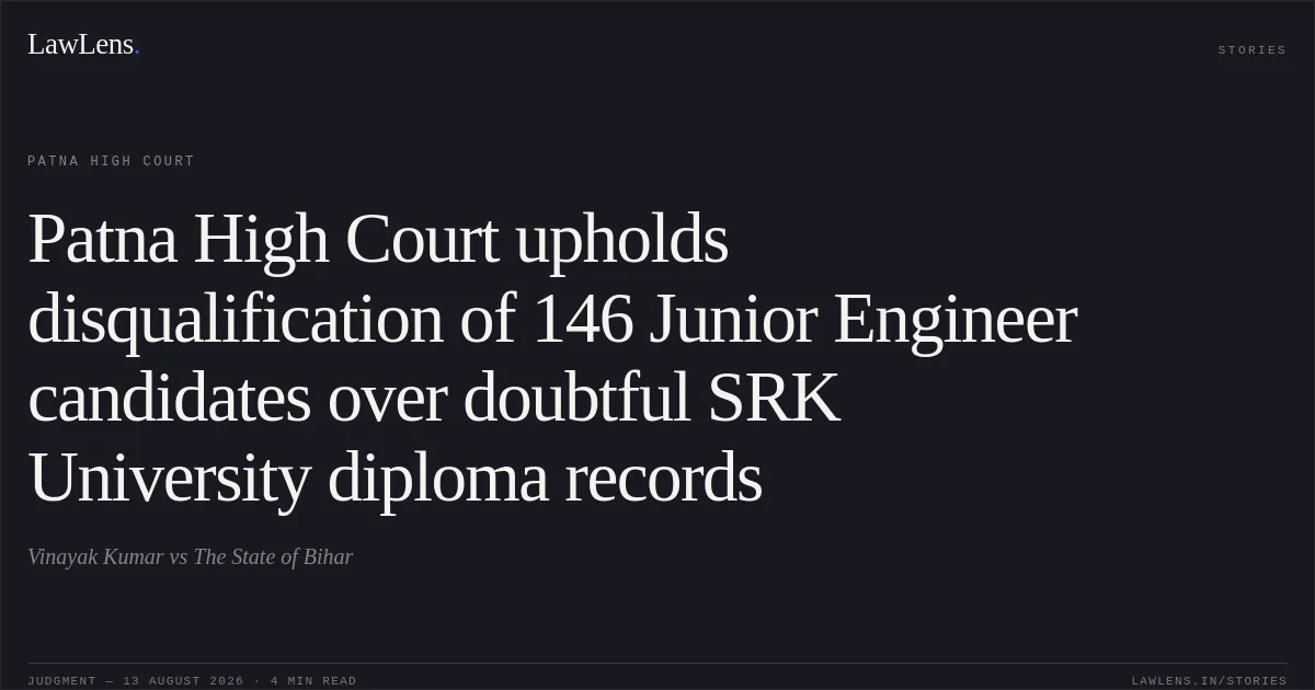 Patna High Court upholds disqualification of 146 Junior Engineer candidates over doubtful SRK University diploma records. Vinayak Kumar vs The State of Bihar. Patna High Court. LawLens