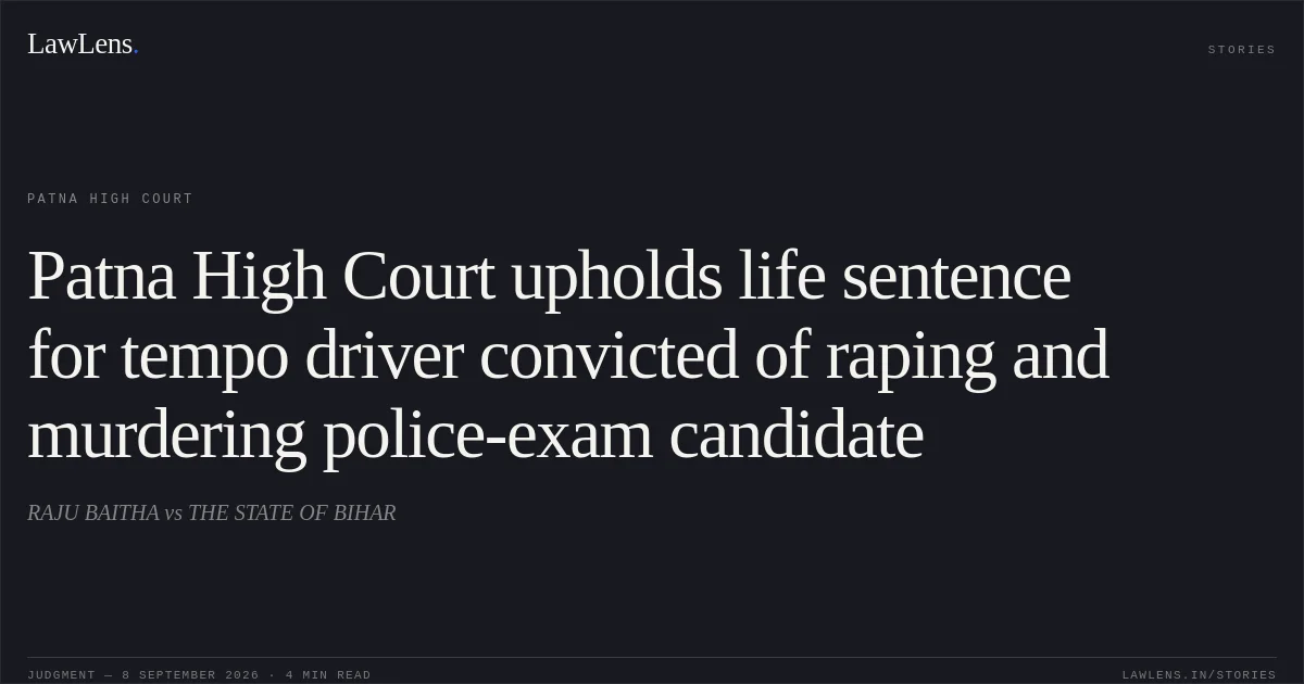 Patna High Court upholds life sentence for tempo driver convicted of raping and murdering police-exam candidate. RAJU BAITHA vs THE STATE OF BIHAR. Patna High Court. LawLens