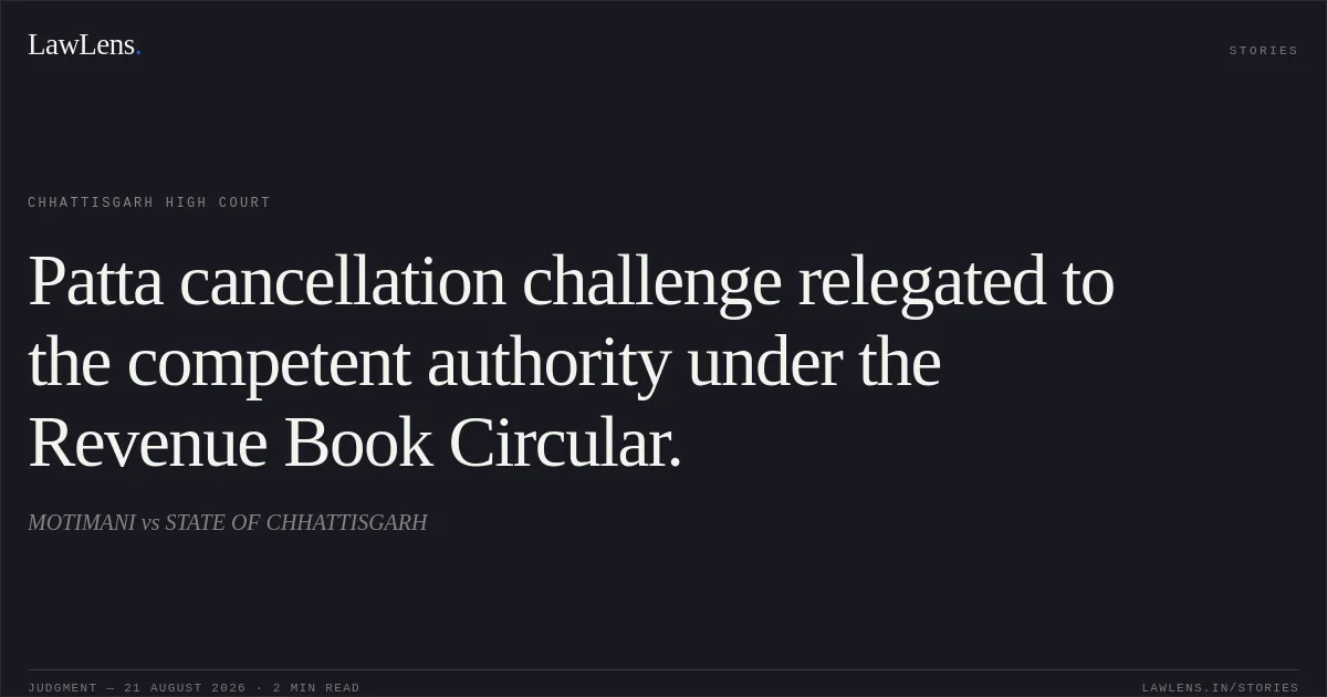 Patta cancellation challenge relegated to the competent authority under the Revenue Book Circular.. MOTIMANI vs STATE OF CHHATTISGARH. Chhattisgarh High Court. LawLens