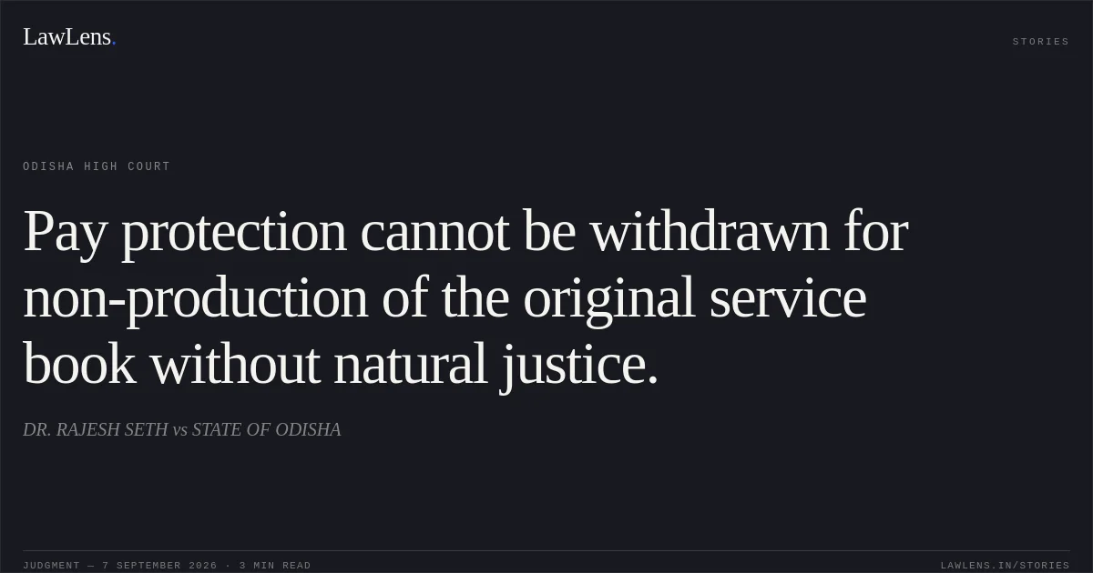 Pay protection cannot be withdrawn for non-production of the original service book without natural justice.. DR. RAJESH SETH vs STATE OF ODISHA. Odisha High Court. LawLens