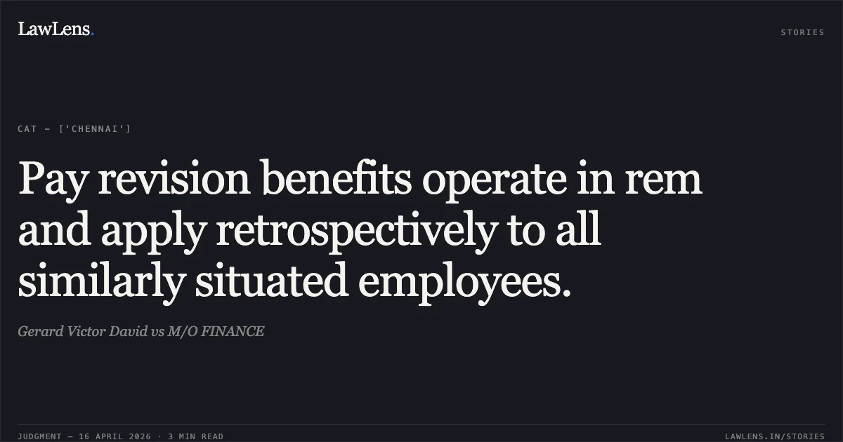 Pay revision benefits operate in rem and apply retrospectively to all similarly situated employees.. Gerard Victor David vs M/O FINANCE. Central Administrative Tribunal. LawLens
