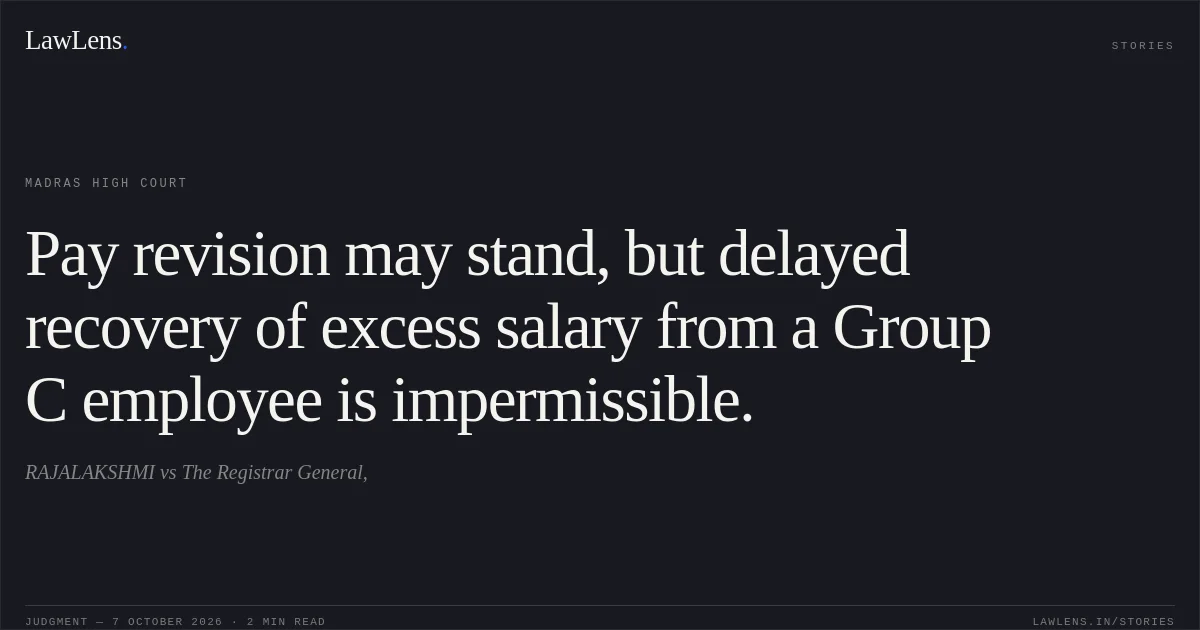 Pay revision may stand, but delayed recovery of excess salary from a Group C employee is impermissible.. RAJALAKSHMI vs The Registrar General,. Madras High Court. LawLens
