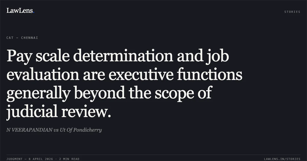 Pay scale determination and job evaluation are executive functions generally beyond the scope of judicial review.. N VEERAPANDIAN vs Ut Of Pondicherry. Central Administrative Tribunal. LawLens