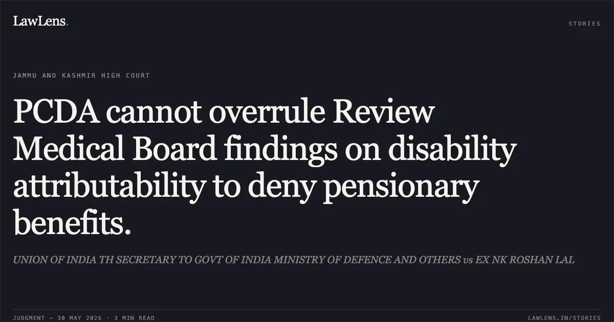 PCDA cannot overrule Review Medical Board findings on disability attributability to deny pensionary benefits.. UNION OF INDIA TH SECRETARY TO GOVT OF INDIA MINISTRY OF DEFENCE AND OTHERS vs EX NK ROSHAN LAL. Jammu and Kashmir High Court. LawLens