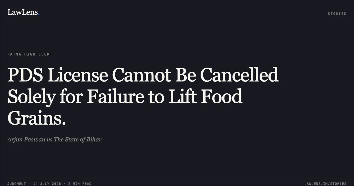 PDS License Cannot Be Cancelled Solely for Failure to Lift Food Grains.. Arjun Paswan vs The State of Bihar. Patna High Court. LawLens