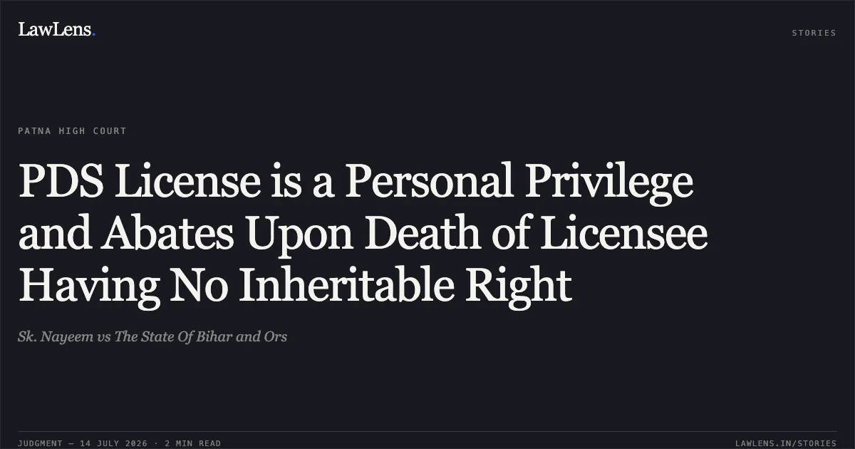 PDS License is a Personal Privilege and Abates Upon Death of Licensee Having No Inheritable Right. Sk. Nayeem vs The State Of Bihar and Ors. Patna High Court. LawLens